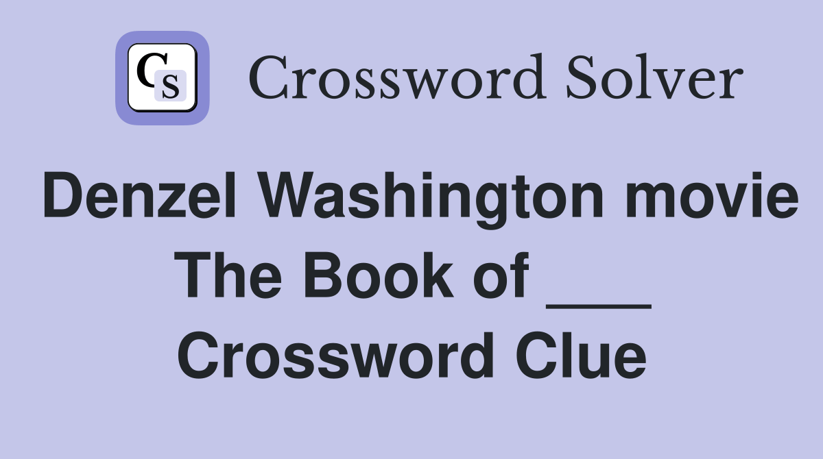 Denzel Washington movie The Book of ___ Crossword Clue Answers